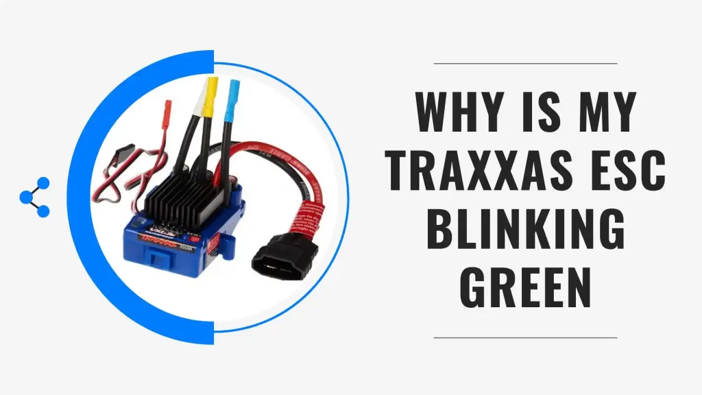 why is my traxxas esc blinking green