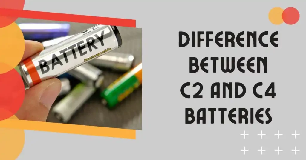 difference between c2 and c4 batteries