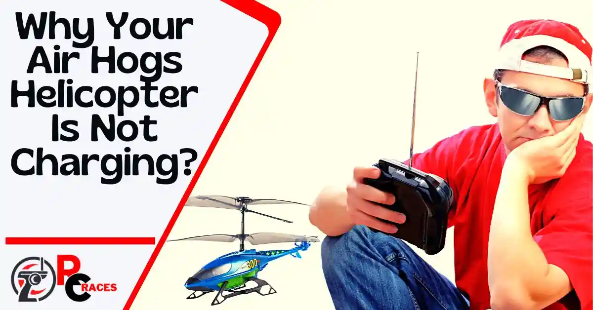 Why Your Air Hogs Helicopter Is Not Charging?