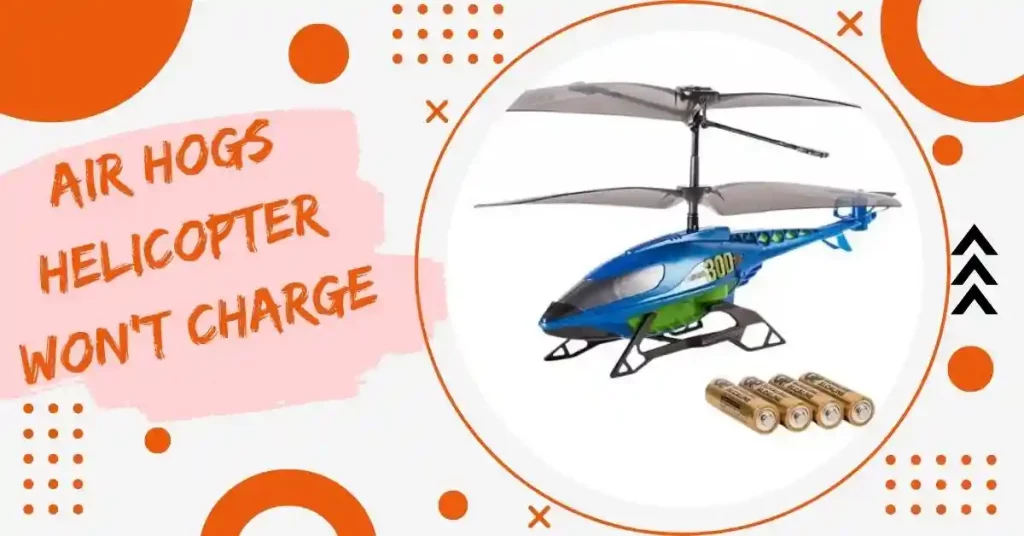 air hogs helicopter won't charge