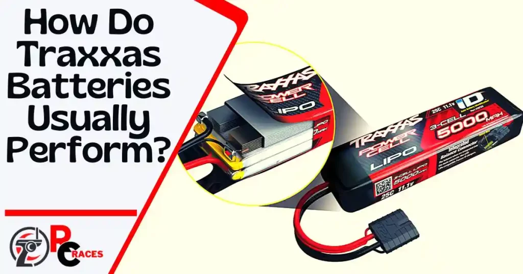 How Do Traxxas Batteries Usually Perform?